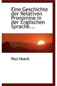 Eine Geschichte Der Relativen Pronomina in Der Englischen Sprache...