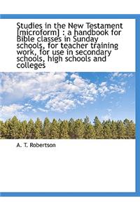 Studies in the New Testament [Microform]: A Handbook for Bible Classes in Sunday Schools, for Teach