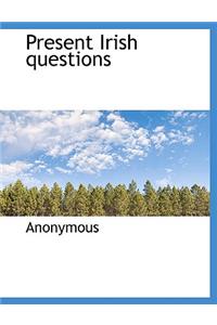 Present Irish Questions