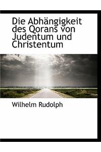 Die Abhangigkeit Des Qorans Von Judentum Und Christentum