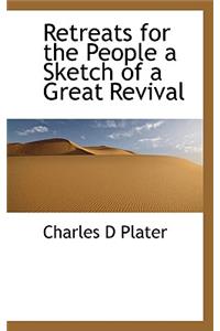 Retreats for the People a Sketch of a Great Revival