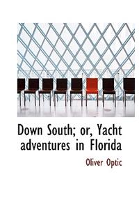 Down South; Or, Yacht Adventures in Florida