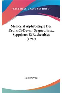Memorial Alphabetique Des Droits CI-Devant Seigneuriaux, Supprimes Et Rachetables (1790)