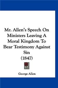 Mr. Allen's Speech On Ministers Leaving A Moral Kingdom To Bear Testimony Against Sin (1847)