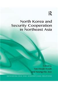 North Korea and Security Cooperation in Northeast Asia. Edited by Tae-Hwan Kwak and Seung-Ho Joo