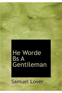He Worde Bs a Gentileman