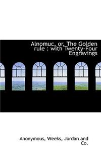 Alnomuc, Or, the Golden Rule: With Twenty-Four Engravings