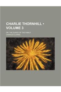 Charlie Thornhill (Volume 3); Or, the Dunce of the Family