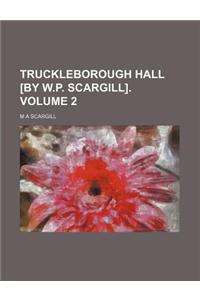 Truckleborough Hall [By W.P. Scargill]. Volume 2