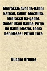 Midrasch: Avot de-Rabbi Nathan, Jalkut, Mechilta, Midrasch Ha-Gadol, Seder Olam Rabba, Pirqe de Rabbi Eliezer, Tobia Ben Elieser