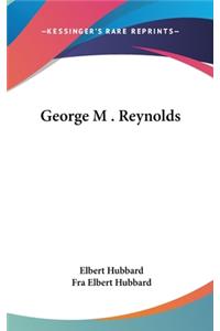 George M . Reynolds