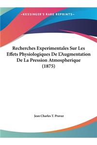 Recherches Experimentales Sur Les Effets Physiologiques de L'Augmentation de La Pression Atmospherique (1875)