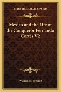 Mexico and the Life of the Conqueror Fernando Cortes V2