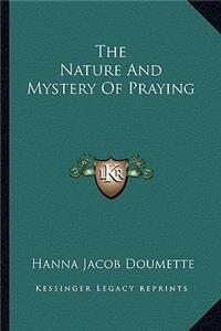 The Nature And Mystery Of Praying