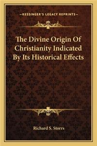 Divine Origin of Christianity Indicated by Its Historical Effects