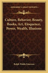 Culture, Behavior, Beauty, Books, Art, Eloquence, Power, Wealth, Illusions