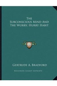The Subconscious Mind And The Worry, Hurry Habit