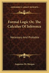 Formal Logic Or, the Calculus of Inference
