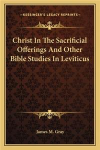 Christ In The Sacrificial Offerings And Other Bible Studies In Leviticus