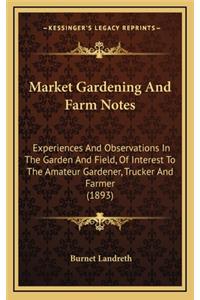 Market Gardening and Farm Notes