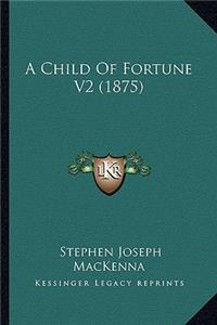 Child of Fortune V2 (1875)