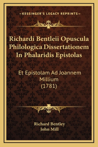 Richardi Bentleii Opuscula Philologica Dissertationem In Phalaridis Epistolas