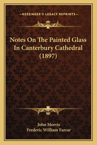Notes On The Painted Glass In Canterbury Cathedral (1897)