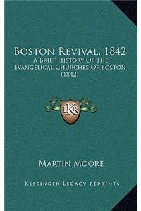 Boston Revival, 1842: A Brief History Of The Evangelical Churches Of Boston (1842)