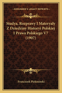 Studya, Rozprawy I Materyaly Z Dziedziny Historyi Polskiej I Prawa Polskiego V7 (1907)
