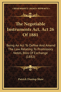 The Negotiable Instruments Act, Act 26 Of 1881