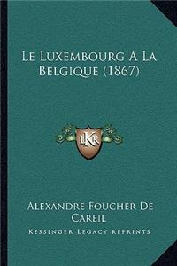 Luxembourg A La Belgique (1867)