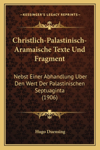 Christlich-Palastinisch-Aramaische Texte Und Fragment