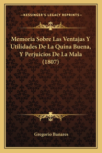 Memoria Sobre Las Ventajas Y Utilidades De La Quina Buena, Y Perjuicios De La Mala (1807)