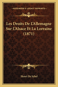 Les Droits De L'Allemagne Sur L'Alsace Et La Lorraine (1871)