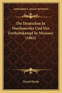 Deutschen In Nordamerika Und Der Freiheitskampf In Missouri (1865)