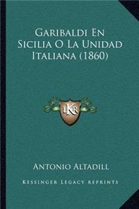Garibaldi En Sicilia O La Unidad Italiana (1860)