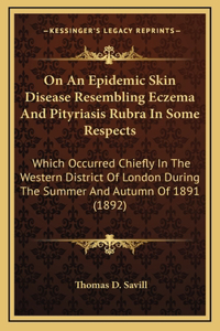 On An Epidemic Skin Disease Resembling Eczema And Pityriasis Rubra In Some Respects