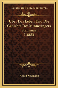 Uber Das Leben Und Die Gedichte Des Minnesingers Steinmar (1885)