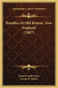 Rambles In Old Boston, New England (1887)