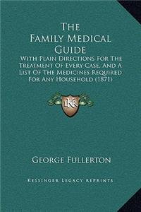 The Family Medical Guide: With Plain Directions For The Treatment Of Every Case, And A List Of The Medicines Required For Any Household (1871)