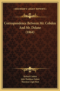 Correspondence Between Mr. Cobden And Mr. Delane (1864)