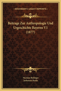 Beitrage Zur Anthropologie Und Urgeschichte Bayerns V1 (1877)