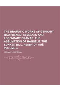 The Dramatic Works of Gerhart Hauptmann Volume 4