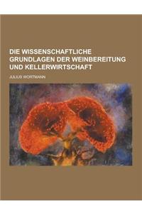 Die Wissenschaftliche Grundlagen Der Weinbereitung Und Kellerwirtschaft