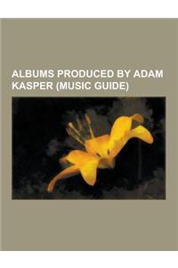 Albums Produced by Adam Kasper (Music Guide)
