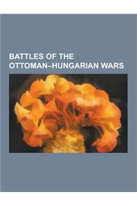 Battles of the Ottoman-Hungarian Wars: Battle of Breadfield, Battle of Buda (1686), Battle of Kobolkut, Battle of Kosovo (1448), Battle of Mohacs, Bat