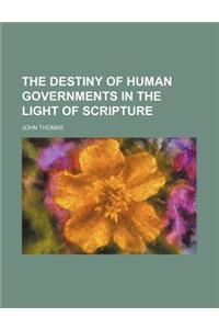 The Destiny of Human Governments in the Light of Scripture