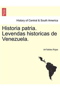 Historia patria. Levendas historicas de Venezuela.