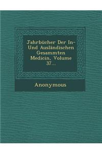Jahrbucher Der In- Und Auslandischen Gesammten Medicin, Volume 37...