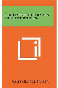 Fear Of The Dead In Primitive Religion